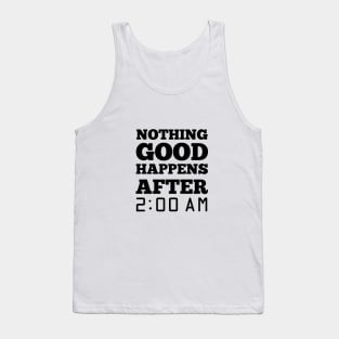 Nothing good happen after 2 am Tank Top